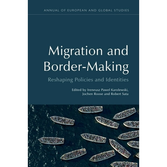 Annual of European and Global Studies Migration and Border-Making: Reshaping Policies and Identities, (Hardcover)