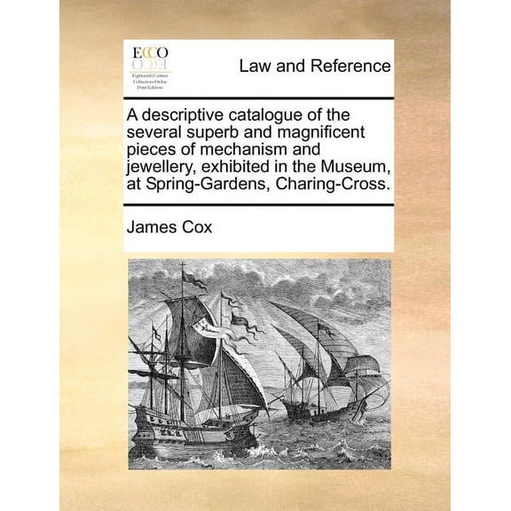 A descriptive catalogue of the several superb and magnificent pieces of mechanism and jewellery, exhibited in the Museum, at Spring-Gardens, Charing-Cross. (Paperback)