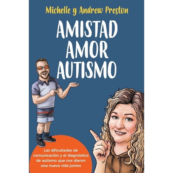 Amistad Amor Autismo: Las dificultades de comunicaciÃ³n y el diagnÃ³stico de autismo que nos dieron una nueva vida juntos, (Paperback)
