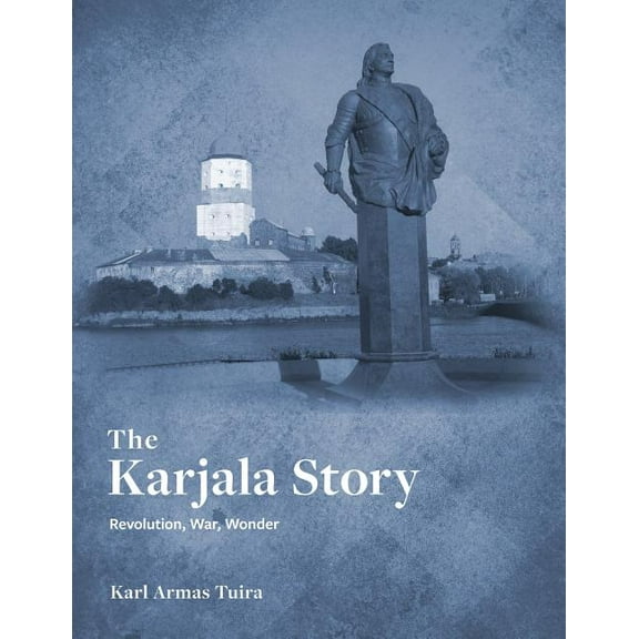 The Karjala Story: Revolution, War, Wonder, (Paperback)