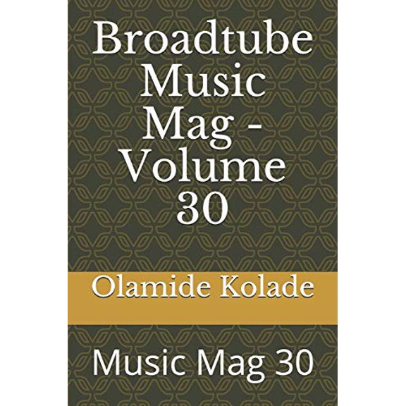 Broadtube Music Mag - Volume 30: Music Mag 30 Paperback 1692894544 9781692894542 Mr. Olamide Ayodeji Kolade