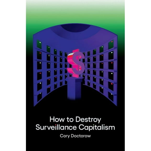 How to Destroy Surveillance Capitalism, (Paperback)
