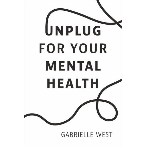 Unplug For Your Mental Health (Paperback)