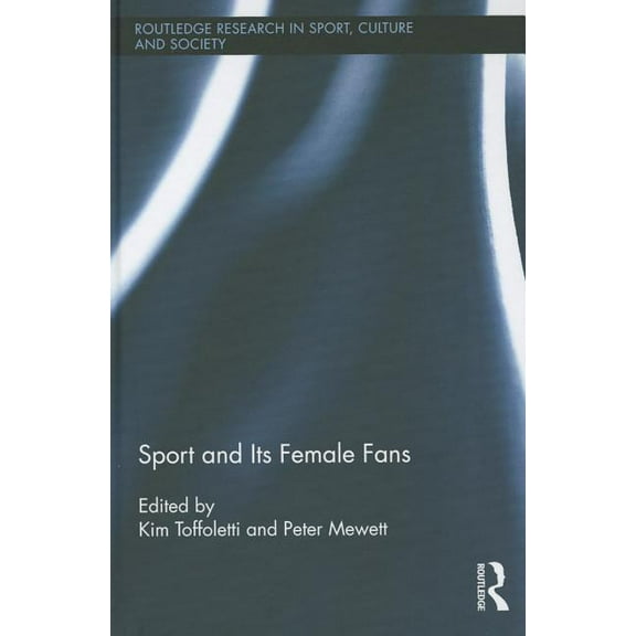 Routledge Research in Sport, Culture and Sport and Its Female Fans, Book 17, (Hardcover)