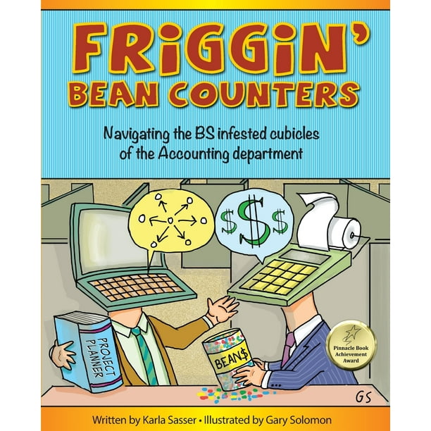 Friggin' Bean Counters Navigating the Bs Infested Cubicles of the