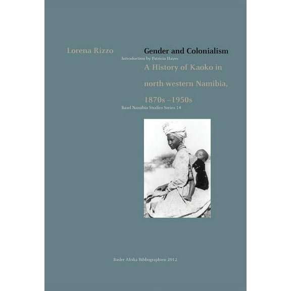 Gender and Colonialism. a History of Kaoko in North-Western Namibia 1870s-1950s (Paperback)