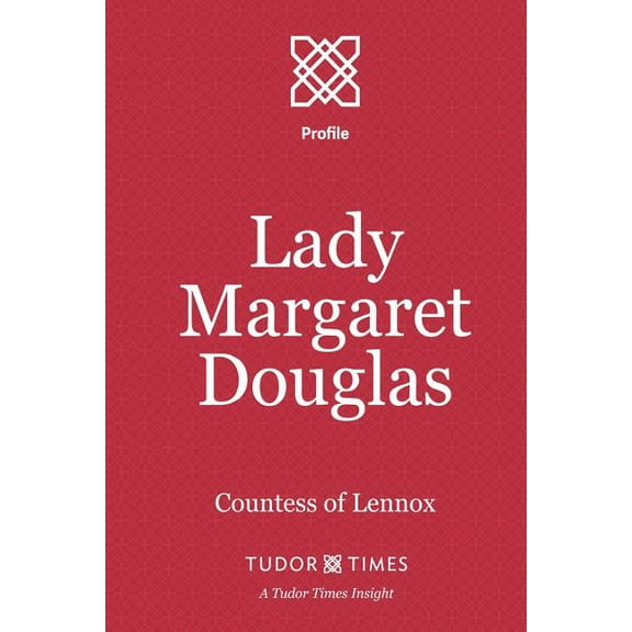 Lady Margaret Douglas: Countess of Lennox (Paperback) by Tudor Times