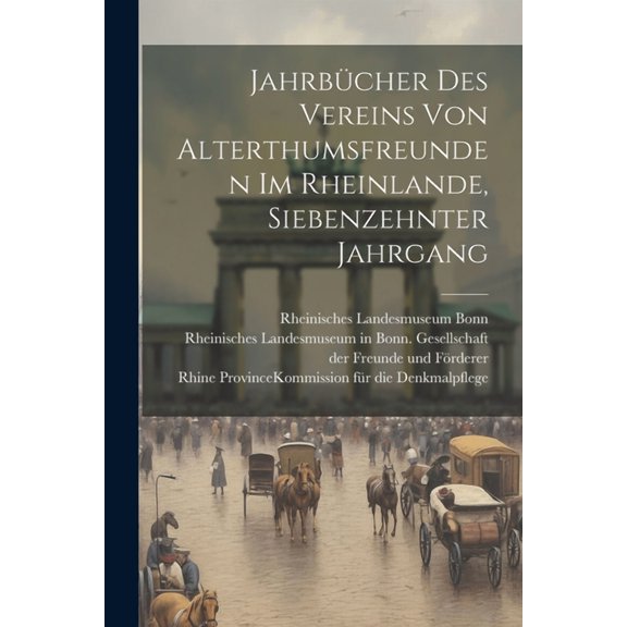 Jahrbücher des Vereins von Alterthumsfreunden im Rheinlande, siebenzehnter Jahrgang (Paperback)