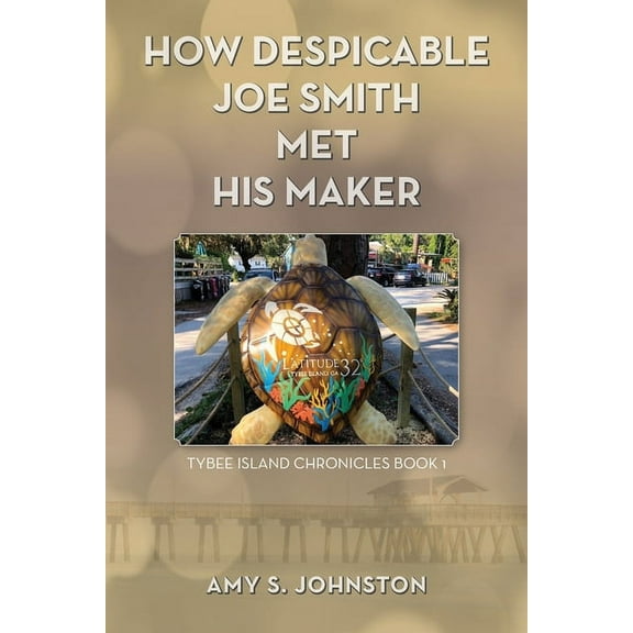 How Despicable Joe Smith Met his Maker: Tybee Island Chronicles Book 1 (Paperback)