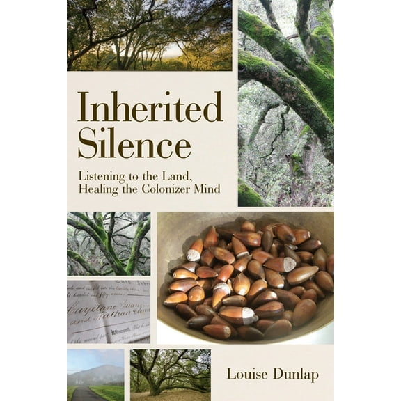 Inherited Silence: Listening to the Land, Healing the Colonizer Mind, (Paperback)