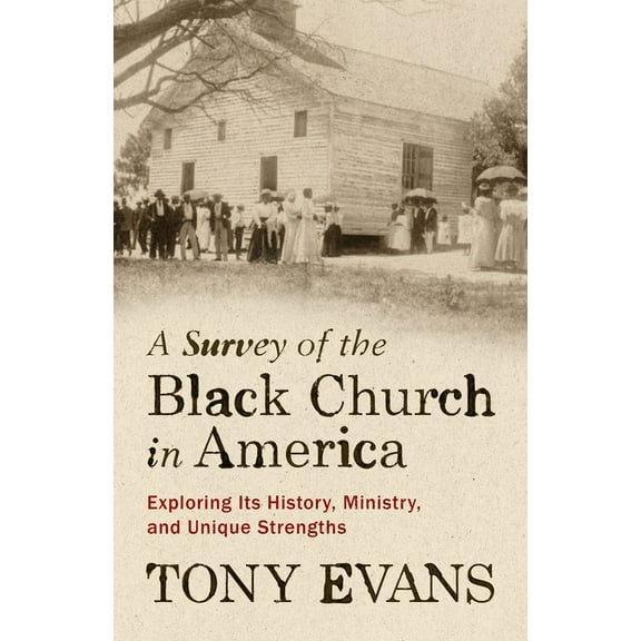 A Survey of the Black Church in America: Exploring Its History, Ministry, and Unique Strengths, (Paperback)