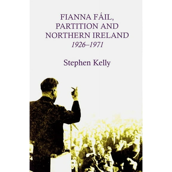 Fianna Fail, Partition and Northern Ireland,1926-1971 (Hardcover)