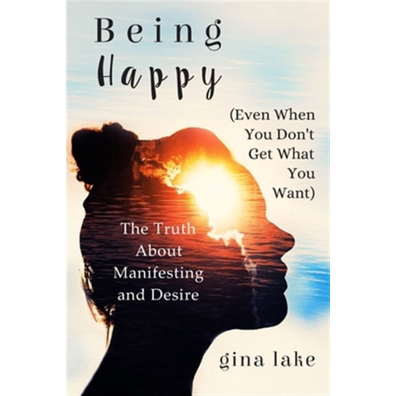 Pre-Owned Being Happy (Even When You Don't Get What You Want): The Truth about Manifesting and Desire