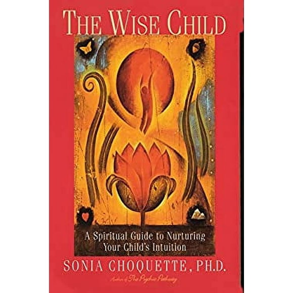 The Wise Child : A Spiritual Guide to Nurturing Your Child's Intuition 9780609803998 Used / Pre-owned