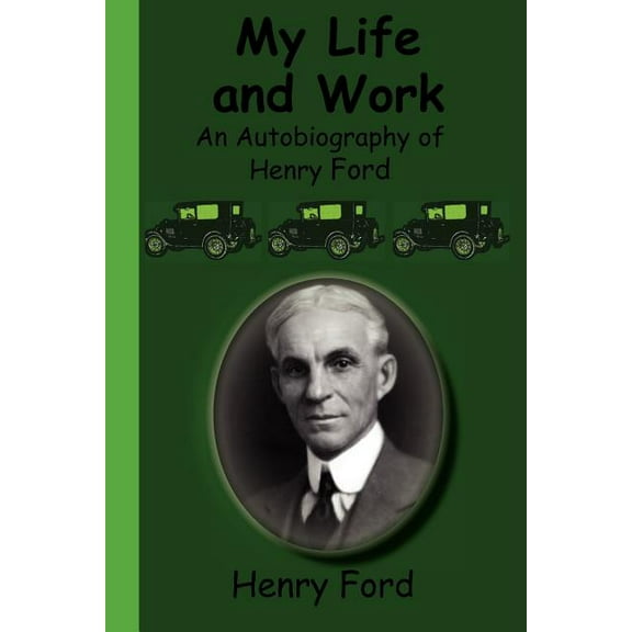 My Life and Work - An Autobiography of Henry Ford (Paperback)