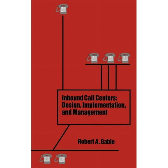 Artech House Telecommunications Library: Inbound Call Centers: Design, Implementation, and Management (Hardcover)
