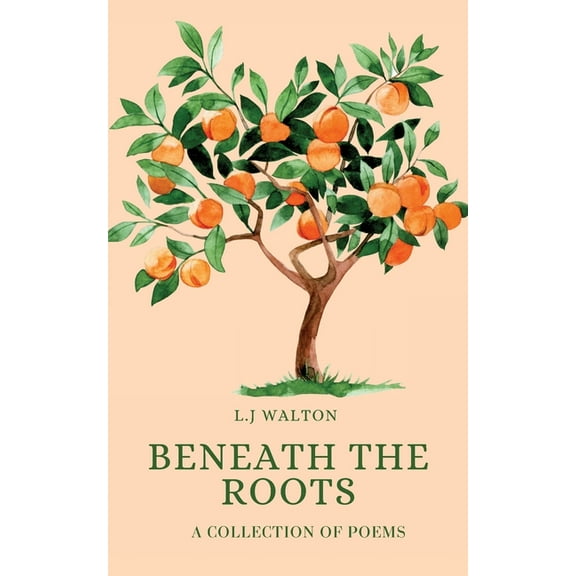 Beneath the Roots: A Collection of Poems, (Paperback)