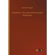 Feuerbach : The roots of the Socialist Philosophy (Paperback)