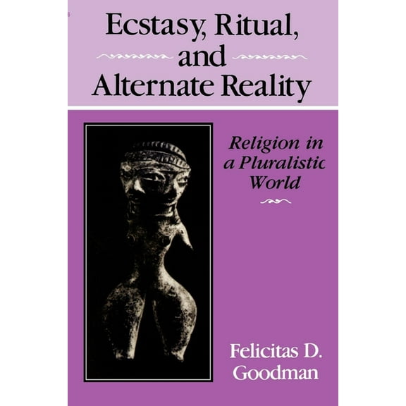 Ecstasy, Ritual, and Alternate Reality: Religion in a Pluralistic World, (Paperback)