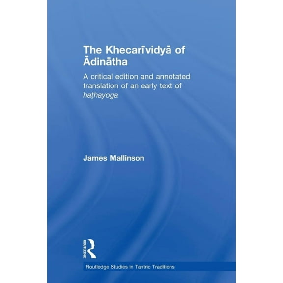 Routledge Studies in Tantric Traditions The Khecarividya of Adinatha: A Critical Edition and Annotated Translation of an Early Text of Hathayoga, (Paperback)