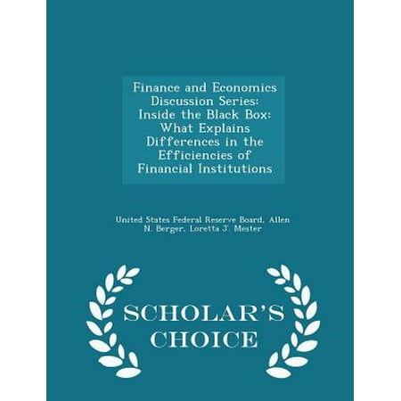 Finance and Economics Discussion Series: Inside the Black Box: What Explains Differences in the Efficiencies of Financial Institutions - Scholar's Cho