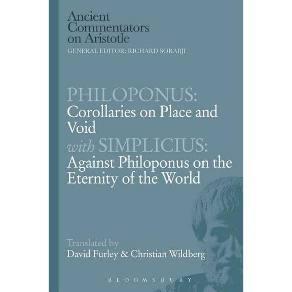 Ancient Commentators on Aristotle Philoponus: Corollaries on Place and Void with Simplicius: Against Philoponus on the Eternity of the World, (Paperback)