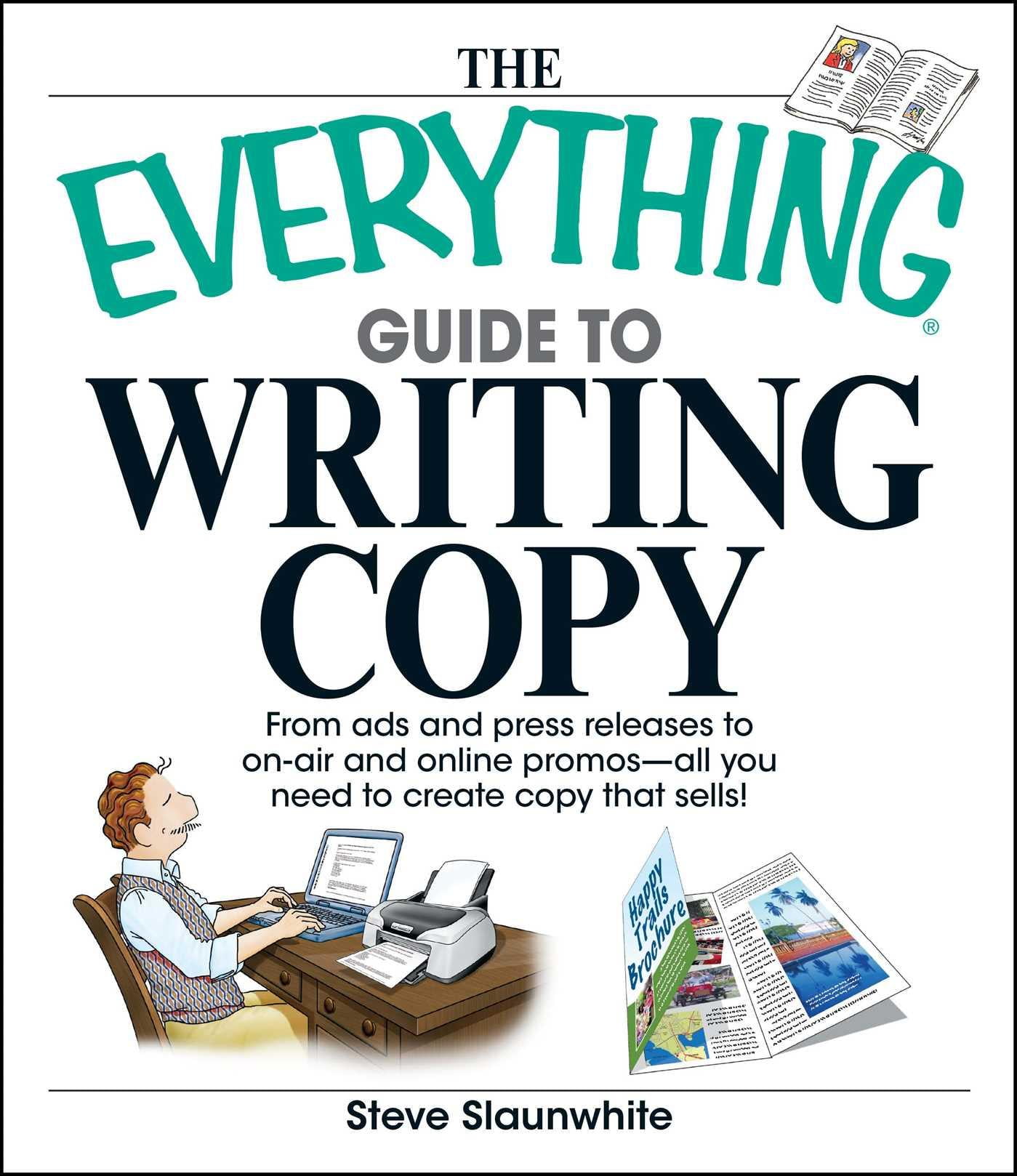 The Everything Guide To Writing Copy : From Ads and Press Release to On-Air and Online Promos--All You Need to Create Copy That Sells