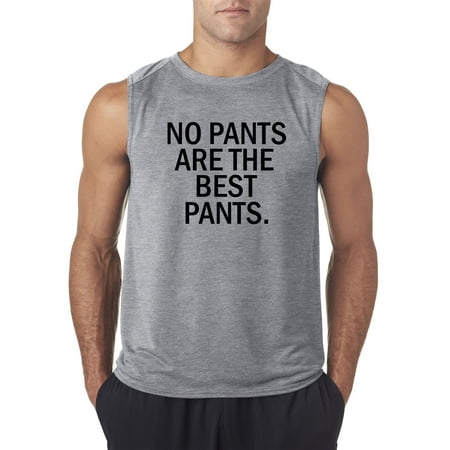 New Way 153 - Men's Sleeveless No Pants Are The Best Pants Funny (Best Way To Cuff Pants)
