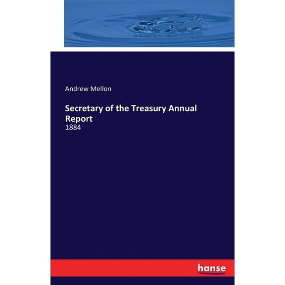 Secretary of the Treasury Annual Report : 1884 (Paperback)