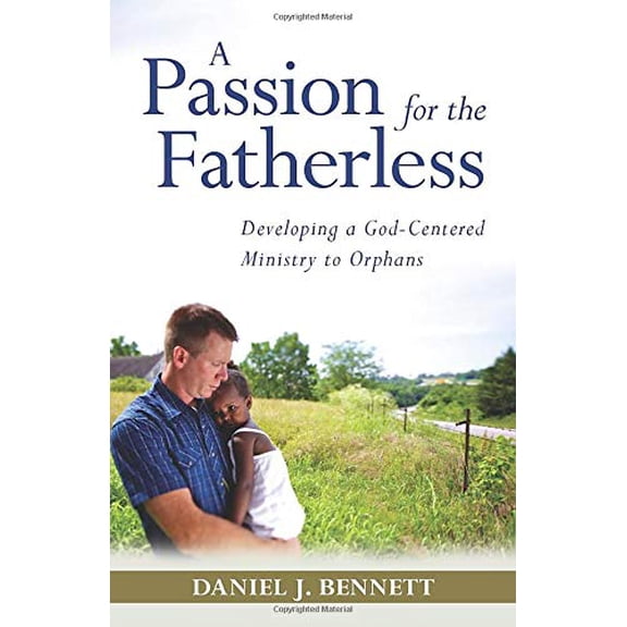 Pre-Owned A Passion for the Fatherless: Developing a God-Centered Ministry to Orphans (Paperback) 082542660X 9780825426605