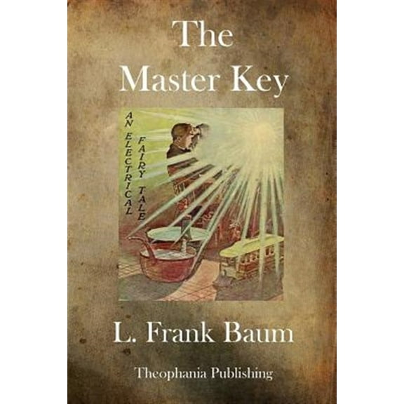 The Master Key: An Electrical Fairy Tale (Paperback) by L Frank Baum