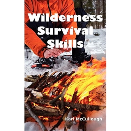 Pre-Owned Wilderness Survival Skills : How to Prepare and Survive in Any Dangerous Situation Including All Necessary Equipment Tools Gear and Kits to Make a Shelter Build a Fire and Procure Food. (Paperback)