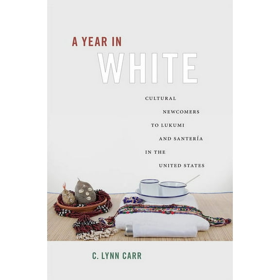 A Year in White: Cultural Newcomers to Lukumi and SanterÃÂa in the United States, (Paperback)