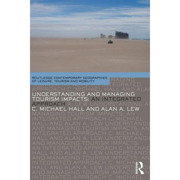 Contemporary Geographies of Leisure, Tou Understanding and Managing Tourism Impacts: An Integrated Approach, (Paperback)