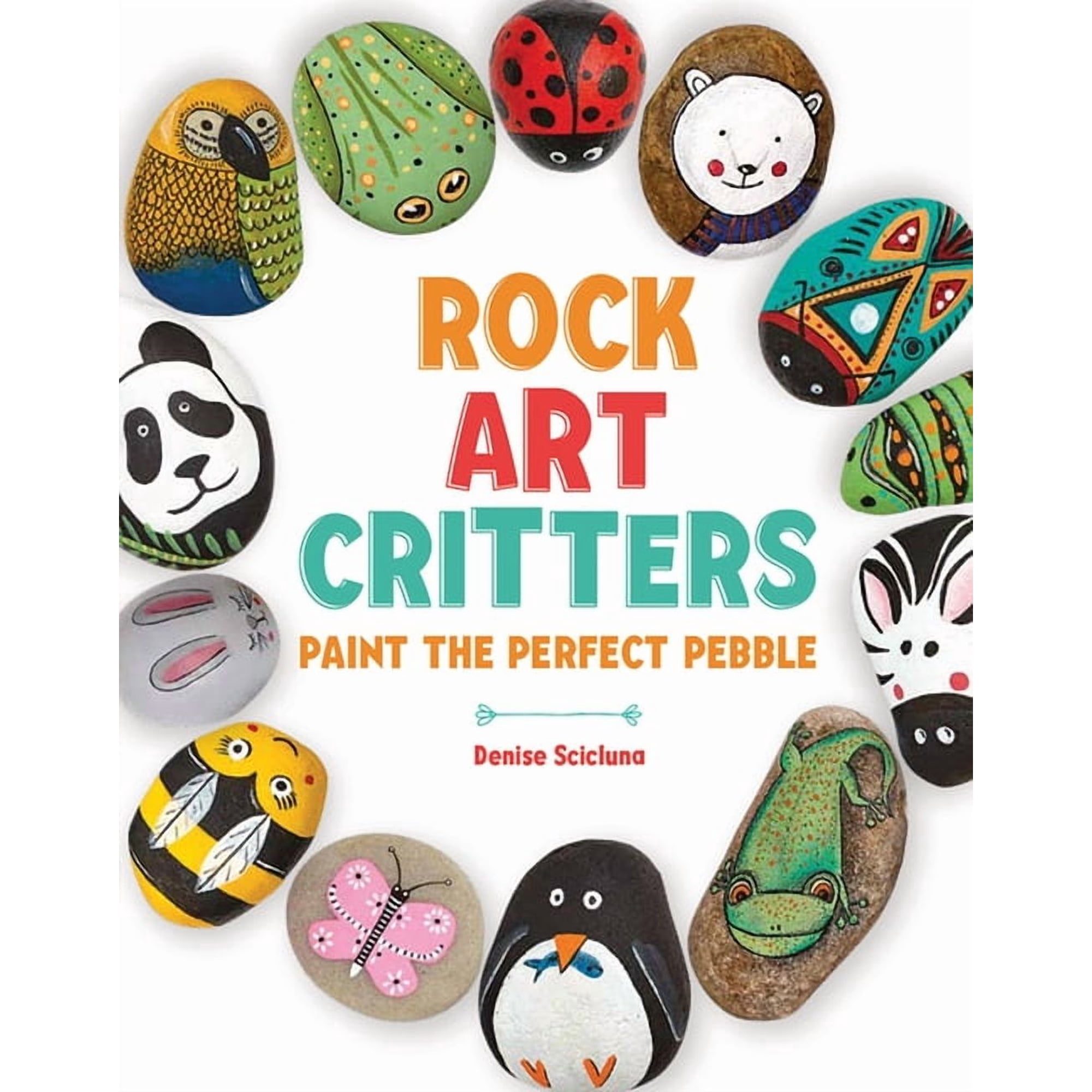Rock Art Critters: Paint the Perfect Pebble, (Paperback)