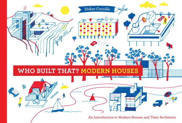 Who Built That? Modern Houses : An Introduction to Modern Houses and Their Architects Who Built That? Modern Houses : An Introduction to Modern Houses and Their Architects
