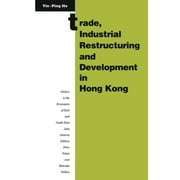 Trade, Industrial Restructuring and Development in Hong Kong (Studies in the Economies of East and South-East Asia)