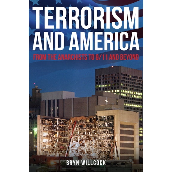 Terrorism and America : From the Anarchists to 9/11 and Beyond (Hardcover)