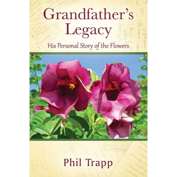 Grandfather's Legacy: His Personal Story of the Flowers, (Paperback)