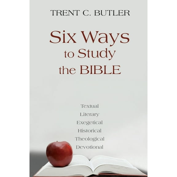 Six Ways to Study the Bible : Textual, Literary, Exegetical, Historical, Theological, Devotionae (Paperback)