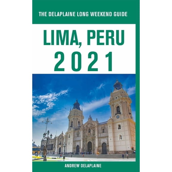 Lima, Peru - The Delaplaine 2021 Long Weekend Guide, (Paperback)