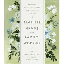 Timeless Hymns for Family Worship : Bringing Gospel-Centered Moments into Your Home (Hardcover)