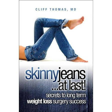 Skinny Jeans At Last! Secrets To Long Term Weight Loss Surgery Success -