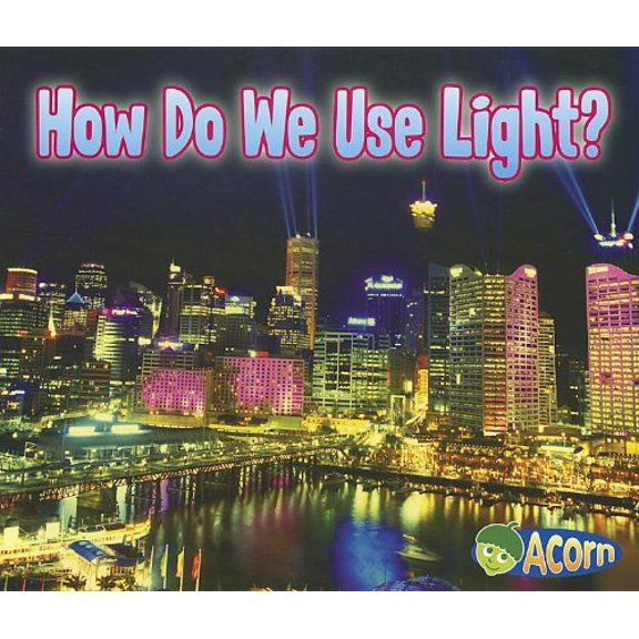 Light All Around Us: How Do We Use Light? (Paperback)