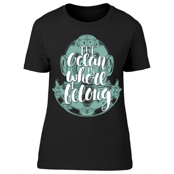 Ocean Is Where I Belong Scuba T-Shirt Women -Image by Shutterstock, Female Medium