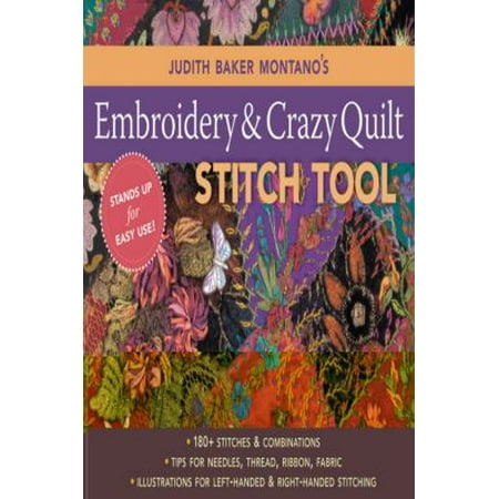 Judith Baker Montano's Embroidery & Crazy Quilt Stitch Tool: 180+ Stitches & Combinations - Tips for Needles, Thread, Ribbon, Fabric - Left- & Right-handed Illustrations