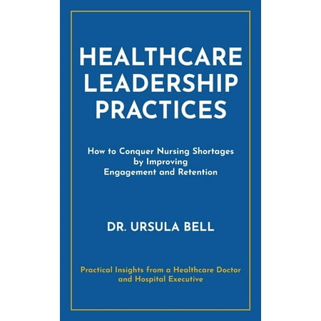 UPC: 9781941580691 | Healthcare Leadership Practices : How to Conquer Nursing Shortages by Improving Engagement and Retention (Hardcover)
