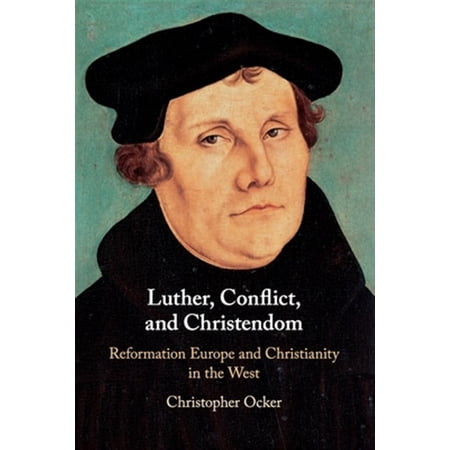 Pre-Owned Luther Conflict and Christendom: Reformation Europe and Christianity in the West (Paperback)