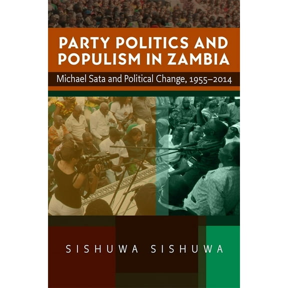 Party Politics and Populism in Zambia: Michael Sata and Political Change, 1955-2014, (Paperback)
