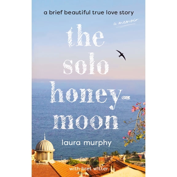 The Solo Honeymoon: A Brief Beautiful True Love Story, (Hardcover)
